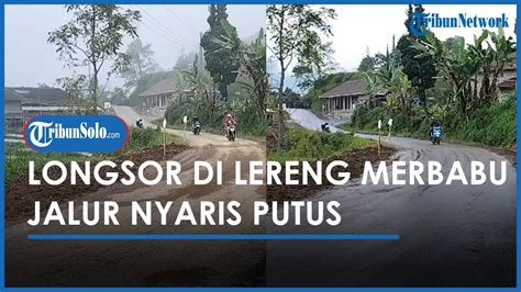 Berita Solo Hari Ini Longsor Di Lereng Merbabu Jalan Selo Ampel