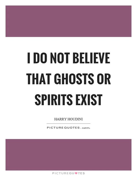 Believe In Ghosts Quotes Sayings Believe In Ghosts Picture Quotes