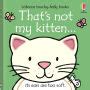 That S Not My Kitten By Fiona Watt Rachel Wells Board Book Barnes