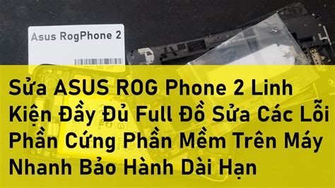 Sửa ASUS ROG Phone 2 Linh Kiện Đầy Đủ Full Đồ Sửa Các Lỗi Phần Cứng