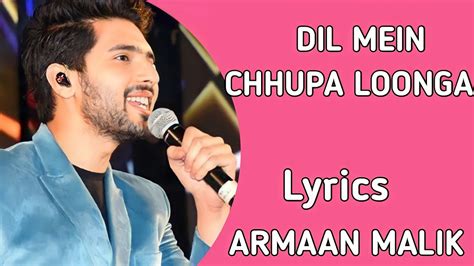 Dil Mein Chhupa Loonga Lyrics Armaan Malik Tulsi Kumar Full Song