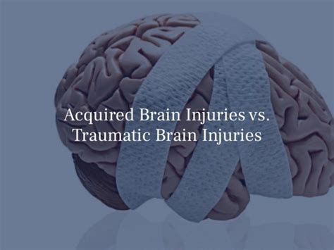 Acquired Brain Injuries Vs Traumatic Brain Injuries