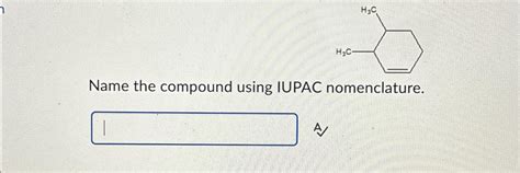 Solved Name The Compound Using IUPAC Nomenclature Chegg