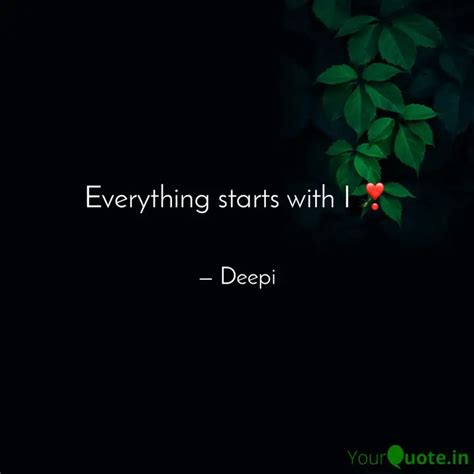 Everything Starts With I Quotes Writings By Deepika Chandani