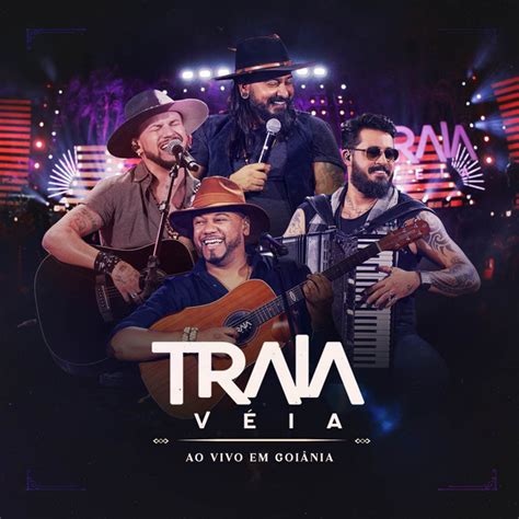 Traia Véia Ao Vivo em Goiânia Album de Traia Véia Spotify