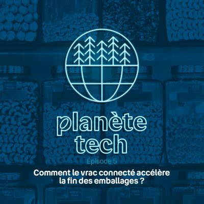 Plan Te Tech Comment Le Vrac Connect Acc L Re La Fin Des Emballages