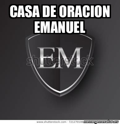 Meme Personalizado CASA DE ORACION EMANUEL 32089529