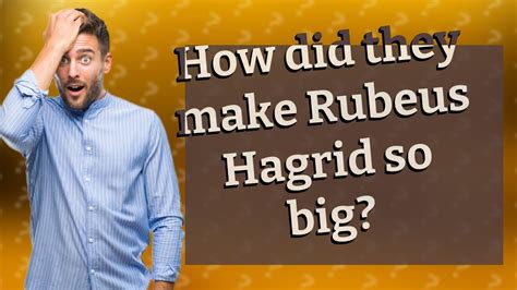 How Did They Make Rubeus Hagrid So Big Youtube