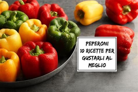 Peperoni Ricette Per Gustarli Al Meglio Greenme