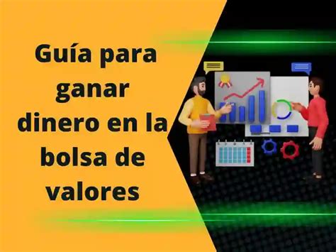 Cómo ganar dinero en la bolsa de valores Guía principiantes 2023