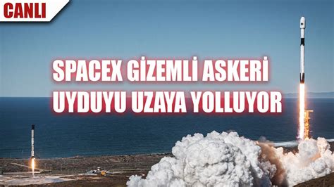 Spacex Uzaya Gizemli Bir Askeri Uydu Gönderiyor Nrol 85 Görevi Youtube