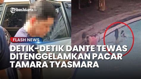 Terekam Cctv Detik Detik Dante Ditenggelamkan Pacar Tamara Tyasmara