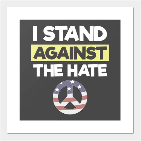 I Stand Against The Hate Human Rights - Anti Hate - Posters and Art ...