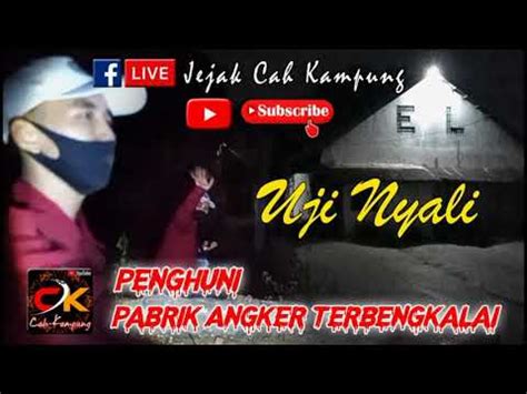 UJI NYALI 2 PENGHUNI PABRIK ANGKER TERBENGKALAI YouTube