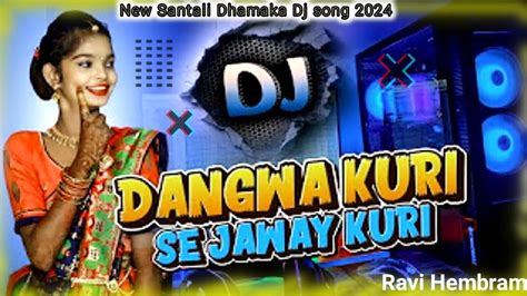 Dangwa Kuri Kanam Se Re Santali Dj Song New Santali Dhamaka Dj Song