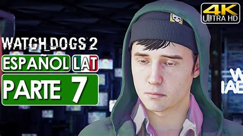 Watch Dogs 2 Gameplay Español Latino Campaña Parte 7 4K 60FPS SIN