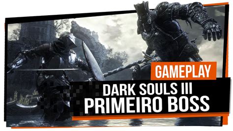 Dark Souls Iii Matando Primeiro Boss De Piromante Youtube