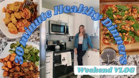 30 Minute Healthy Dinner Recipes Step By Step Fun Weekend Vlog Youtube