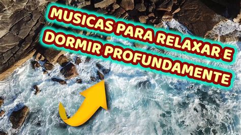 Musicas Para Relaxar E Dormir Profundamente Musicas Para Ouvir