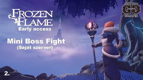 Frozen Flame Early Access Első mini BOSS Fightok 2 rész Saját