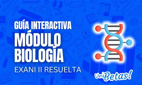 Gu A Interactiva Exani Ii M Dulo De Biolog A Resuelta