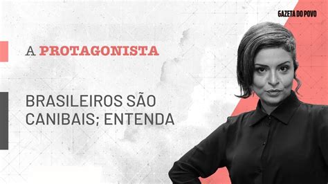 Brasileiros S O Canibais Entenda A Protagonista Youtube