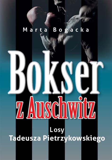 Bokser Z Auschwitz Losy Tadeusza Pietrzykowskiego By Marta Bogacka