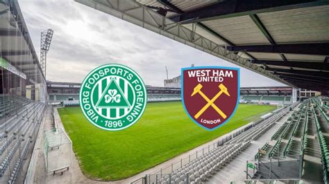 Viborg X West Ham Palpite Prognóstico E Transmissão Da Conference