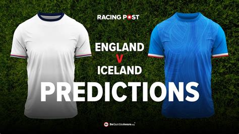 England V Iceland Prediction Betting Tips And Odds Racing Post