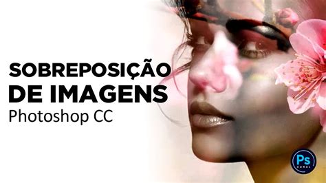 Como Sobrepor Duas Imagens No Photoshop Tutorial Youtube