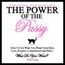 The Power Of The Pussy How To Get What You Want From Men Love