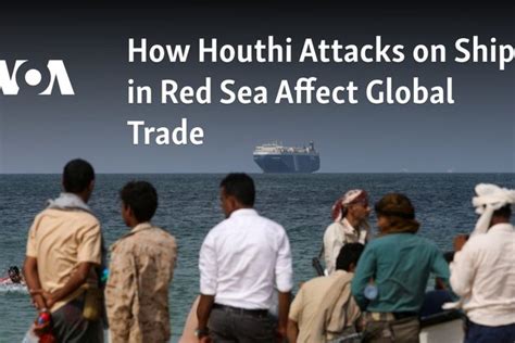 How Houthi Attacks On Ships In Red Sea Affect Global Trade