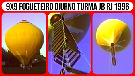 Balão 9x9 Fogueteiro Diurno Turma JB Rj 1996 YouTube