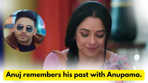 Anupama Nd April Written Update Anuj Remembers His Past With