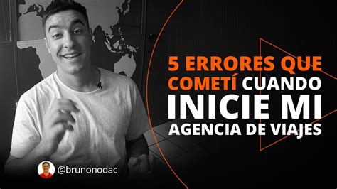 Errores Que Comet Cuando Inicie Mi Agencia De Viajes Bruno Noda