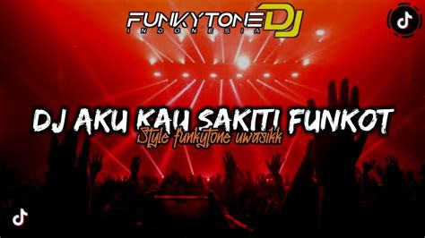 DJ FUNKOT AKU KAU SAKITI VIRAL TIKTOK STYLE FUNKOTONE UWASIKK RIAN