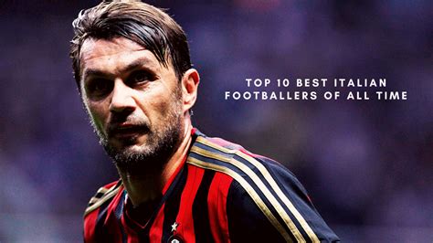 Top 10 Best Italian Footballers of All Time