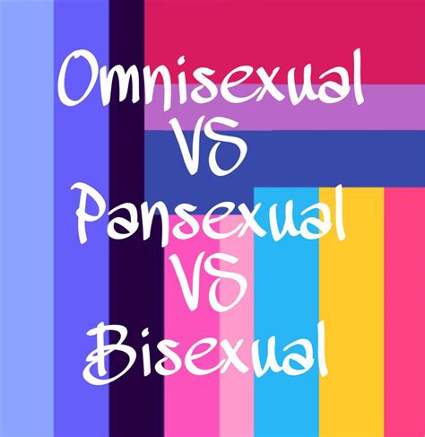 The Differences Between Omnisexual Pansexual And Bisexual And Why