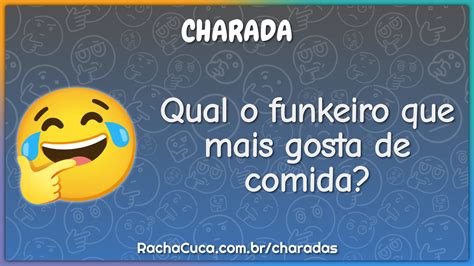 Qual O Funkeiro Que Mais Gosta De Comida Charada E Resposta Racha Cuca