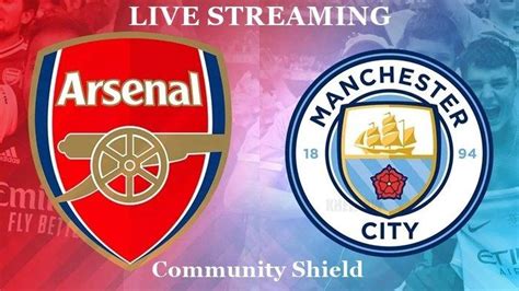 Link Live Streaming Arsenal Vs Manchester City Community Shield 2023