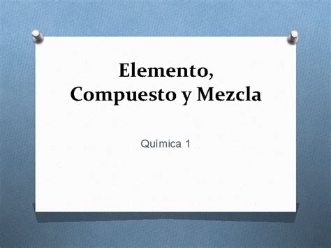 Elemento Compuesto Y Mezcla Qumica 1 Los Elementos