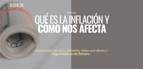 Qué es la inflación y cómo nos afecta EDEM Escuela de Empresarios