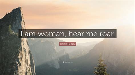 Helen Reddy Quote “i Am Woman Hear Me Roar ”