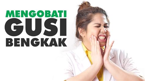 Ini Cara Mengobati Gusi Bengkak Penyebab Dan Gejala Nya Menurut Dokter