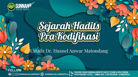 Sejarah Hadits Pra Kodifikasi Ustadz Dr Husnel Anwar Matondang Ma