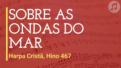 Harpa Crist Hino Sobre As Ondas Do Mar Youtube