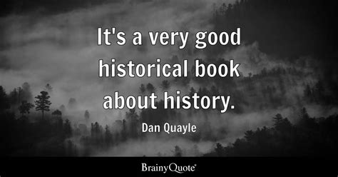 Dan Quayle - It's a very good historical book about...