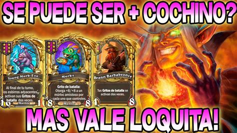 Se Puede Ser Cochino Mas Vale Loquita Hearthstone Campos De Batalla