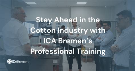 Stay Ahead In The Cotton Industry With ICA Bremens Professional