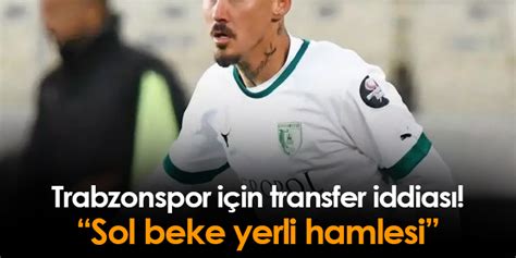 Trabzonspor I In Transfer Iddias Sol Beke Yerli Hamlesi Trabzon